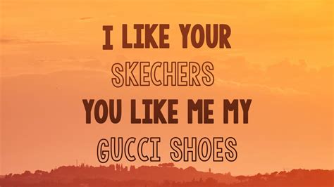 i like the gucci gucci|skechers songs.